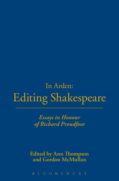 In Arden: Editing Shakespeare - Essays In Honour of Richard Proudfoot