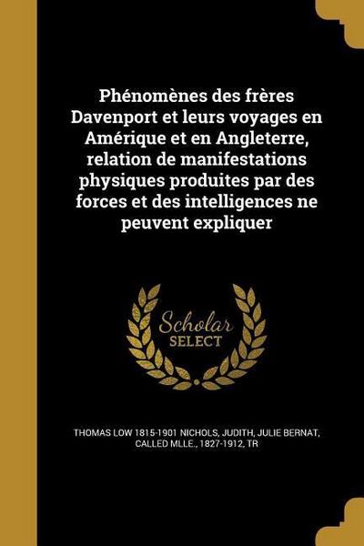Phénomènes des frères Davenport et leurs voyages en Amérique et en Angleterre, relation de manifestations physiques produites par des forces et des intelligences ne peuvent expliquer