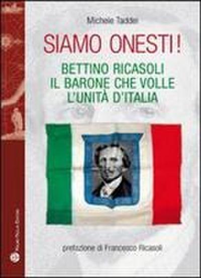 Siamo Onesti!: Bettino Ricasoli, Il Barone Che Volle L’Unita D’Italia