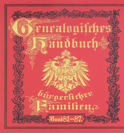 Deutsches Geschlechterbuch - CD-ROM. Genealogisches Handbuch bürgerlicher Familien Deutsches Geschlechterbuch - CD-ROM. Genealogisches Handbuch bürgerlicher Familien / Genealogisches Handbuch bürgerlicher Familien Bände 81-87, CD-ROM