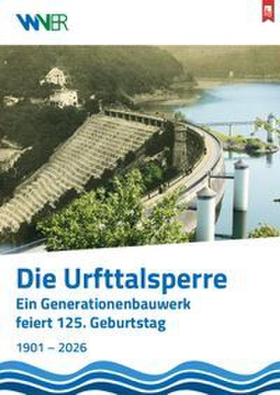 Die Urfttalsperre: Ein Generationenbauwerk feiert 125. Geburtstag
