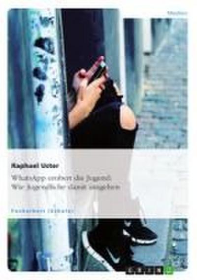 WhatsApp erobert die Jugend: Wie Jugendliche damit umgehen - Raphael Uster