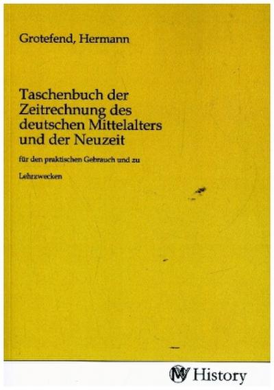 Taschenbuch der Zeitrechnung des deutschen Mittelalters und der Neuzeit
