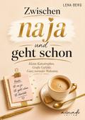 Zwischen na ja und geht schon - Kleine Katastrophen. Große Gefühle. Der ganz normale Wahnsinn.