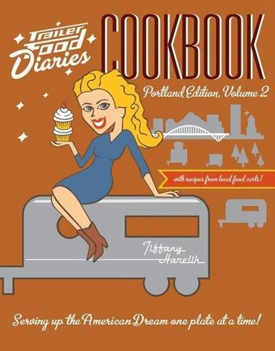 Trailer Food Diaries Cookbook:: Portland Edition, Volume II