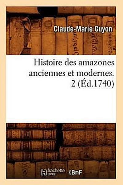 Histoire Des Amazones Anciennes Et Modernes. 2 (Éd.1740)