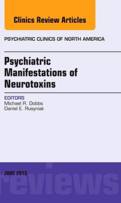 Psychiatric Manifestations of Neurotoxins, an Issue of Psychiatric Clinics