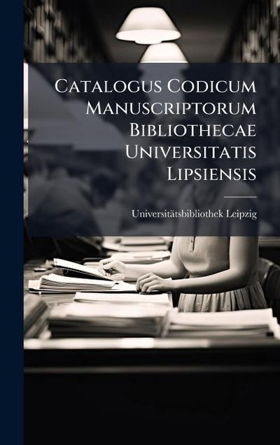 Catalogus Codicum Manuscriptorum Bibliothecae Universitatis Lipsiensis