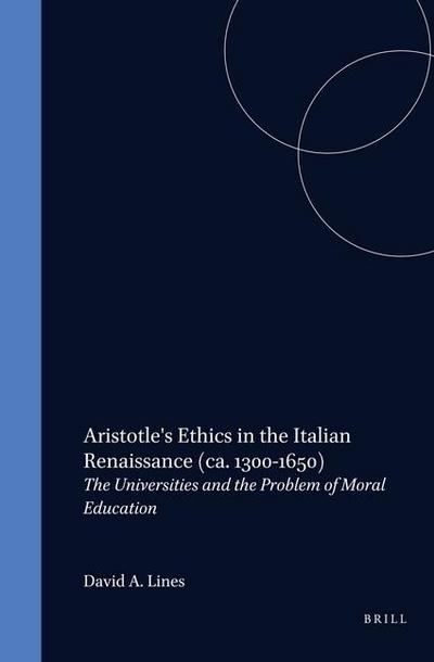 Aristotle’s Ethics in the Italian Renaissance (Ca. 1300-1650)