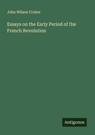Essays on the Early Period of the French Revolution