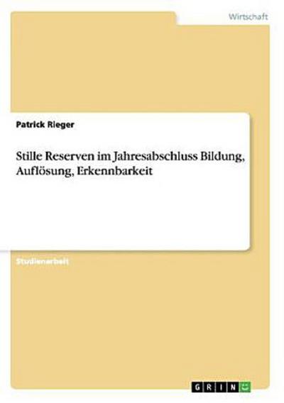 Stille Reserven im Jahresabschluss Bildung, Auflösung, Erkennbarkeit