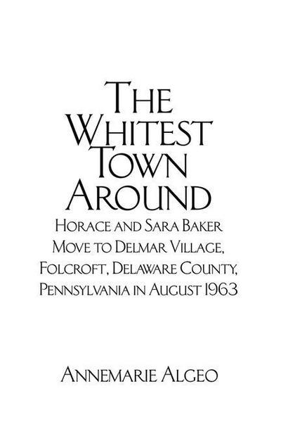 The Whitest Town Around: Horace and Sara Baker Move to Delmar Village, Folcroft, Delaware County, Pennsylvania in August 1963