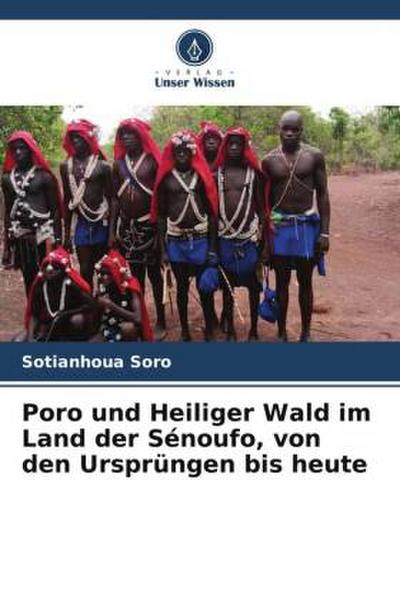 Poro und Heiliger Wald im Land der Sénoufo, von den Ursprüngen bis heute