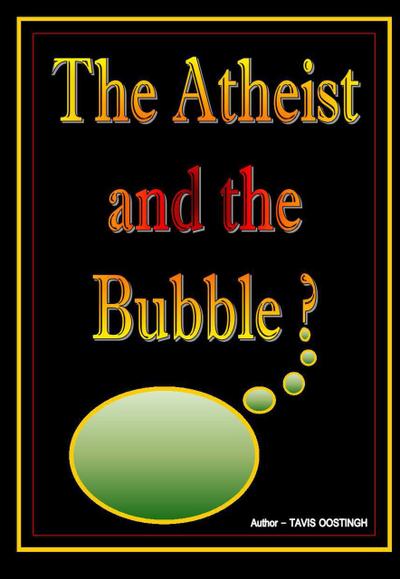 The Atheist and the Bubble?