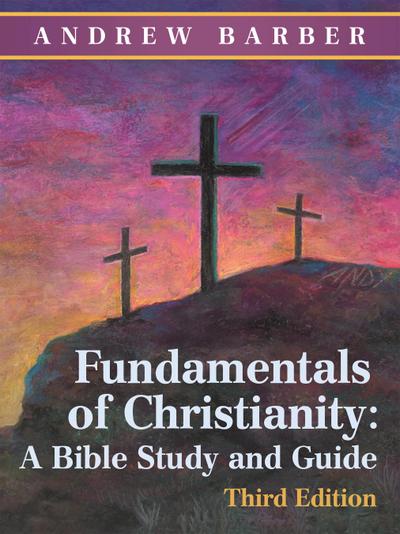 Fundamentals of Christianity: a Bible Study and Guide