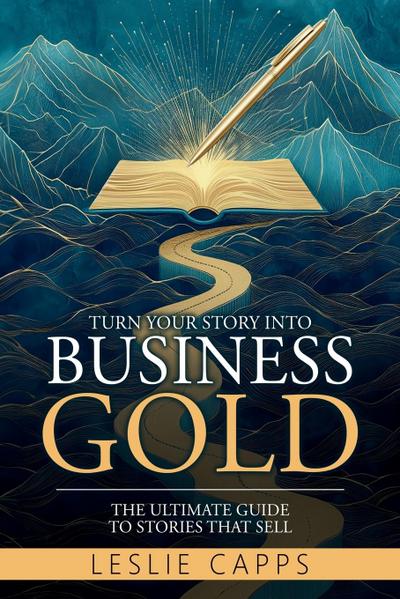 Turn Your Story Into Business Gold