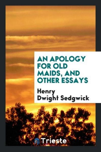 An apology for old maids, and other essays