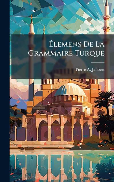 Ã&#137;lemens De La Grammaire Turque