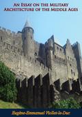 Essay on the Military Architecture of the Middle Ages