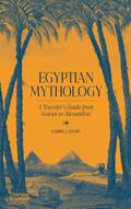 Egyptian Mythology: A Traveler’s Guide from Aswan to Alexandria
