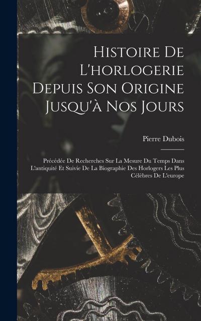 Histoire De L’horlogerie Depuis Son Origine Jusqu’à Nos Jours