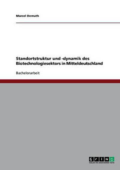 Standortstruktur und -dynamik des Biotechnologiesektors in Mitteldeutschland