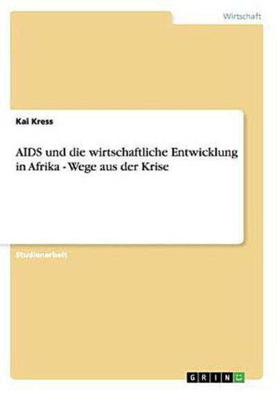 AIDS und die wirtschaftliche Entwicklung in Afrika - Wege aus der Krise