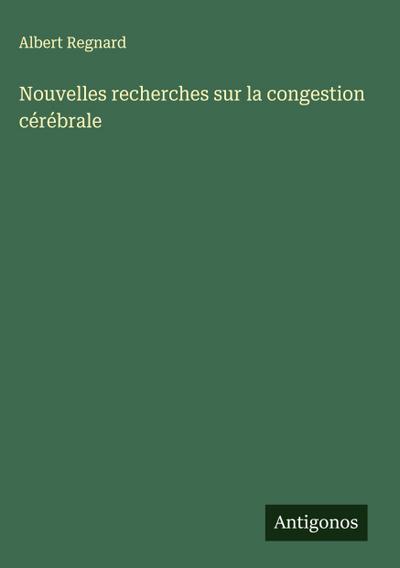 Nouvelles recherches sur la congestion cérébrale