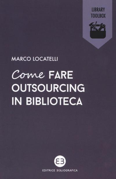 Locatelli, M: Come fare outsourcing in biblioteca