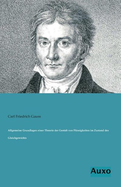 Allgemeine Grundlagen einer Theorie der Gestalt von Flüssigkeiten im Zustand des Gleichgewichts