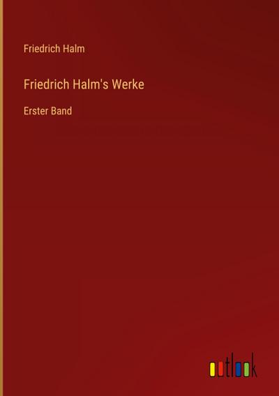 Friedrich Halm’s Werke