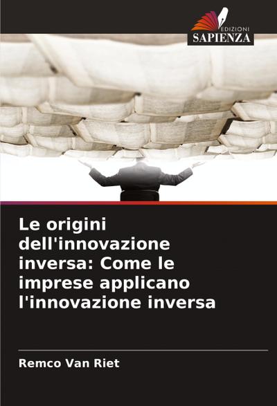 Le origini dell’innovazione inversa: Come le imprese applicano l’innovazione inversa