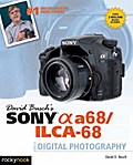 David Busch’s Sony Alpha a68/ILCA-68 Guide to Digital Photography