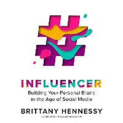 Influencer: Building Your Personal Brand in the Age of Social Media
