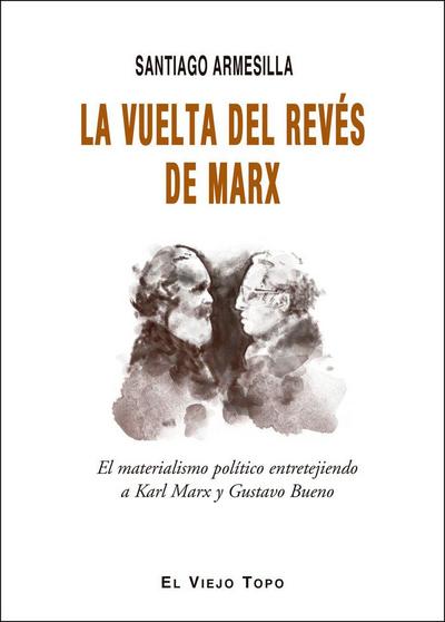 La vuelta del revés de Marx : el materialismo político entretejiendo a Karl Marx y Gustavo Bueno