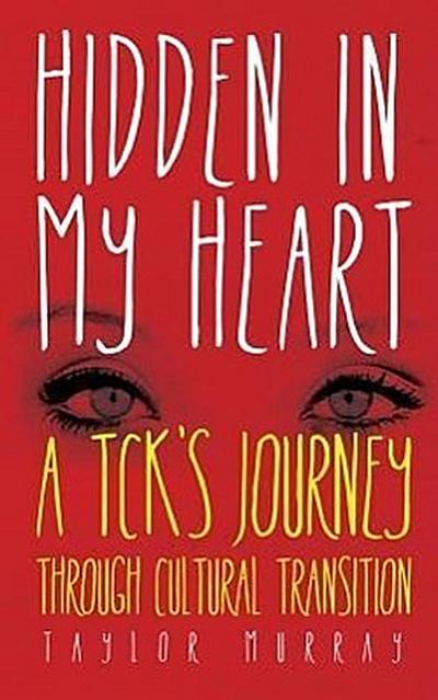 Hidden in My Heart: A Tck’s Journey Through Cultural Transition