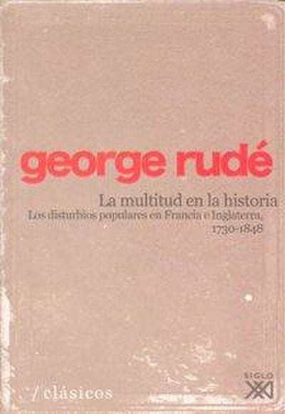 La multitud en la historia : los disturbios populares en Francia a Inglaterra (1730-1848)