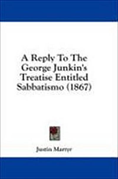 A Reply To The George Junkin’s Treatise Entitled Sabbatismo (1867)