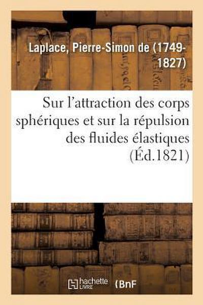 Sur l’Attraction Des Corps Sphériques Et Sur La Répulsion Des Fluides Élastiques