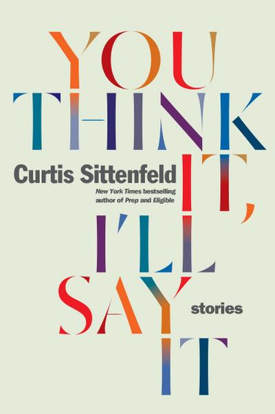You Think It, I’ll Say It: Stories