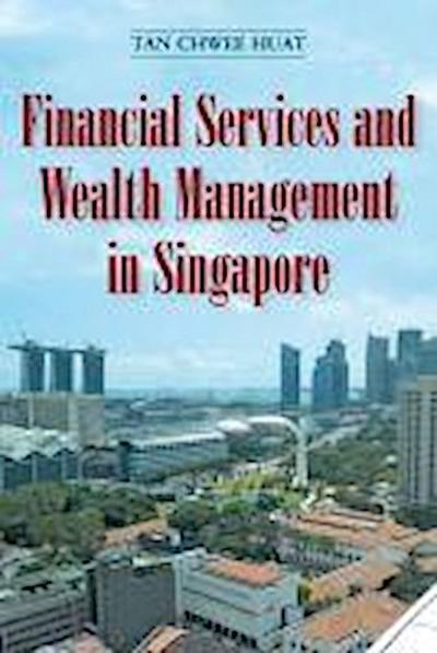 Huat, T:  Financial Services and Wealth Management in Singap