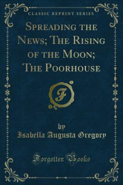 Spreading the News; The Rising of the Moon; The Poorhouse