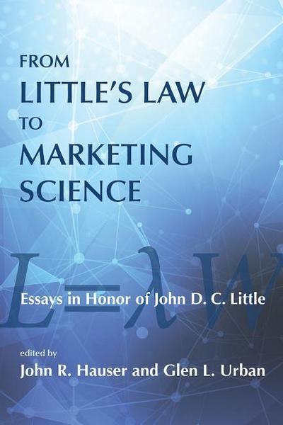 From Little’s Law to Marketing Science: Essays in Honor of John D.C. Little