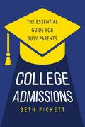 College Admissions: The Essential Guide for Busy Parents