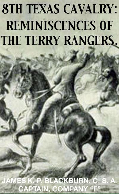 8th Texas Rangers Cavalry: Reminisces Of The Terry Rangers (Civil War Texas Ranger & Cavalry, #4)