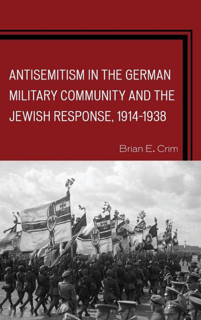 Antisemitism in the German Military Community and the Jewish Response, 1914-1938