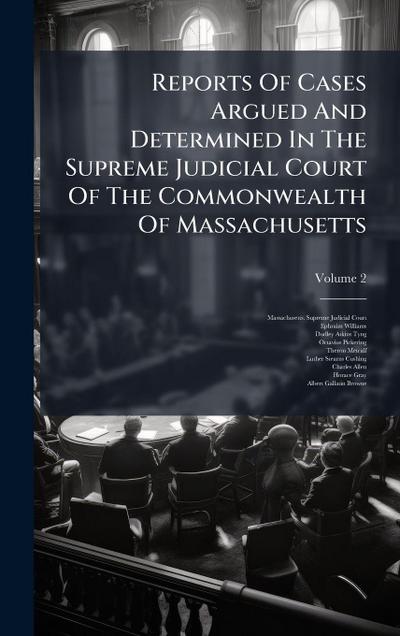 Reports Of Cases Argued And Determined In The Supreme Judicial Court Of The Commonwealth Of Massachusetts