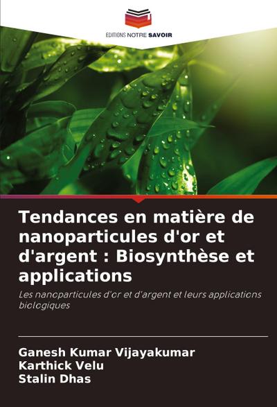 Tendances en matière de nanoparticules d’or et d’argent : Biosynthèse et applications