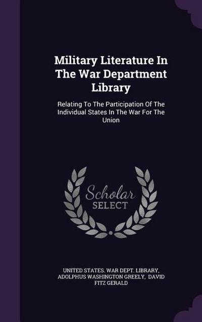 Military Literature in the War Department Library: Relating to the Participation of the Individual States in the War for the Union