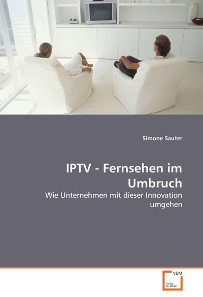 IPTV - Fernsehen im Umbruch